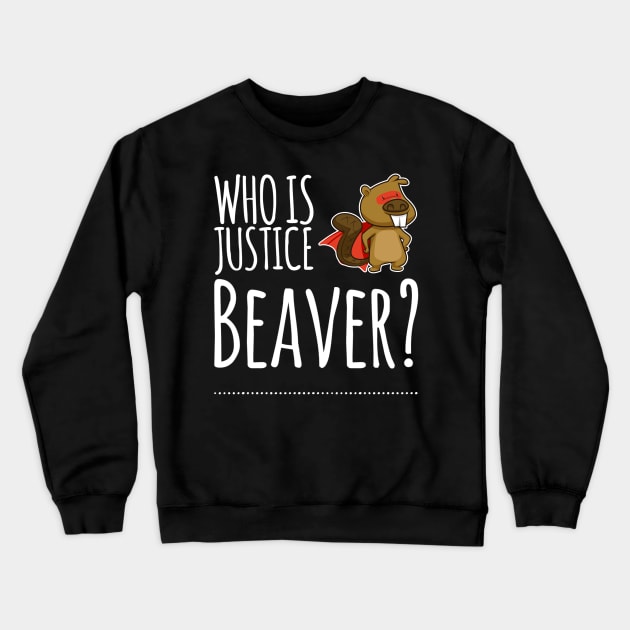 Who is Justice Beaver? Crewneck Sweatshirt by Live Together